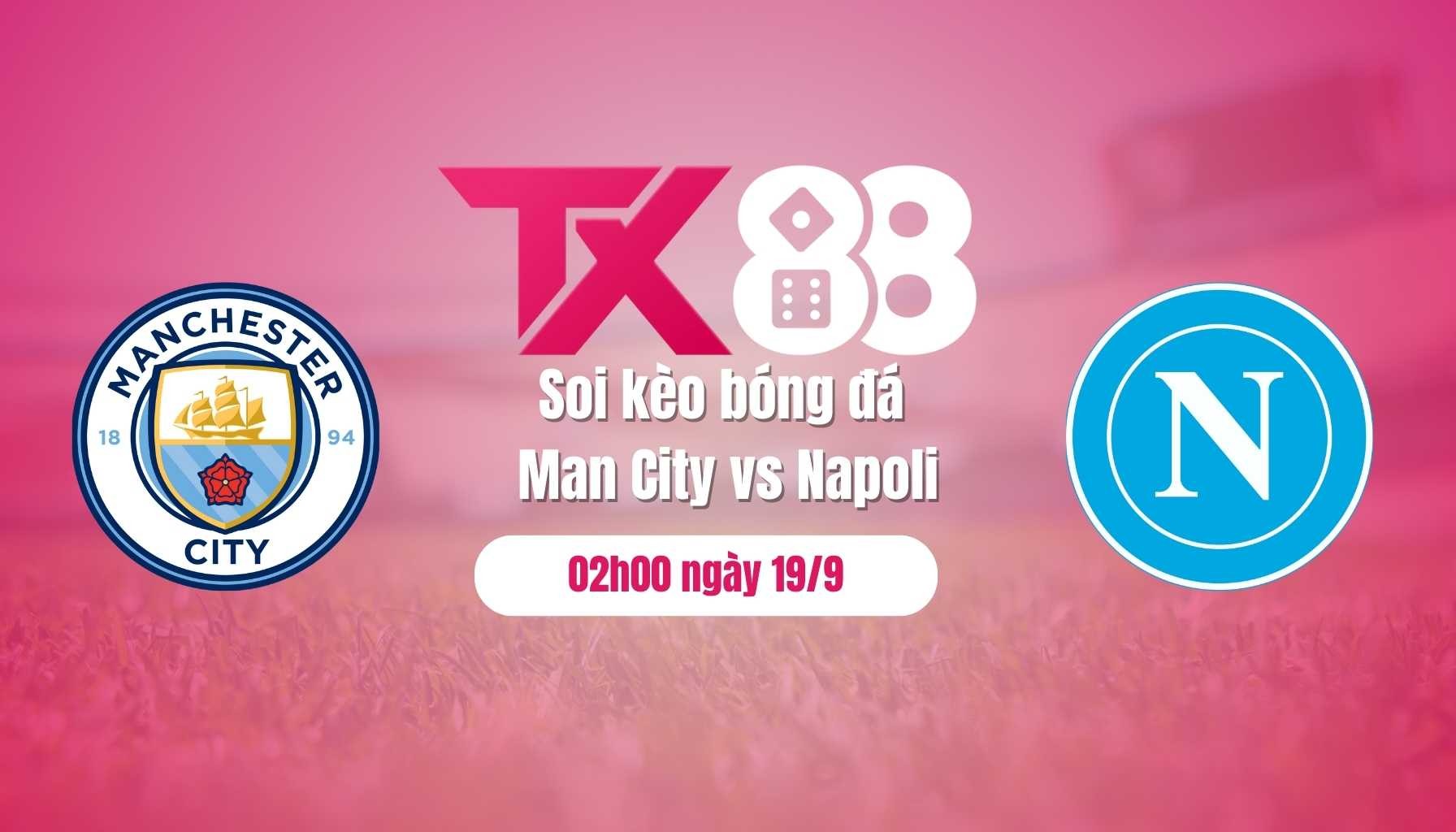 TX88 Soi kèo bóng đá Man City vs Napoli, 02h00 ngày 19/9: Gieo sầu cho người cũ