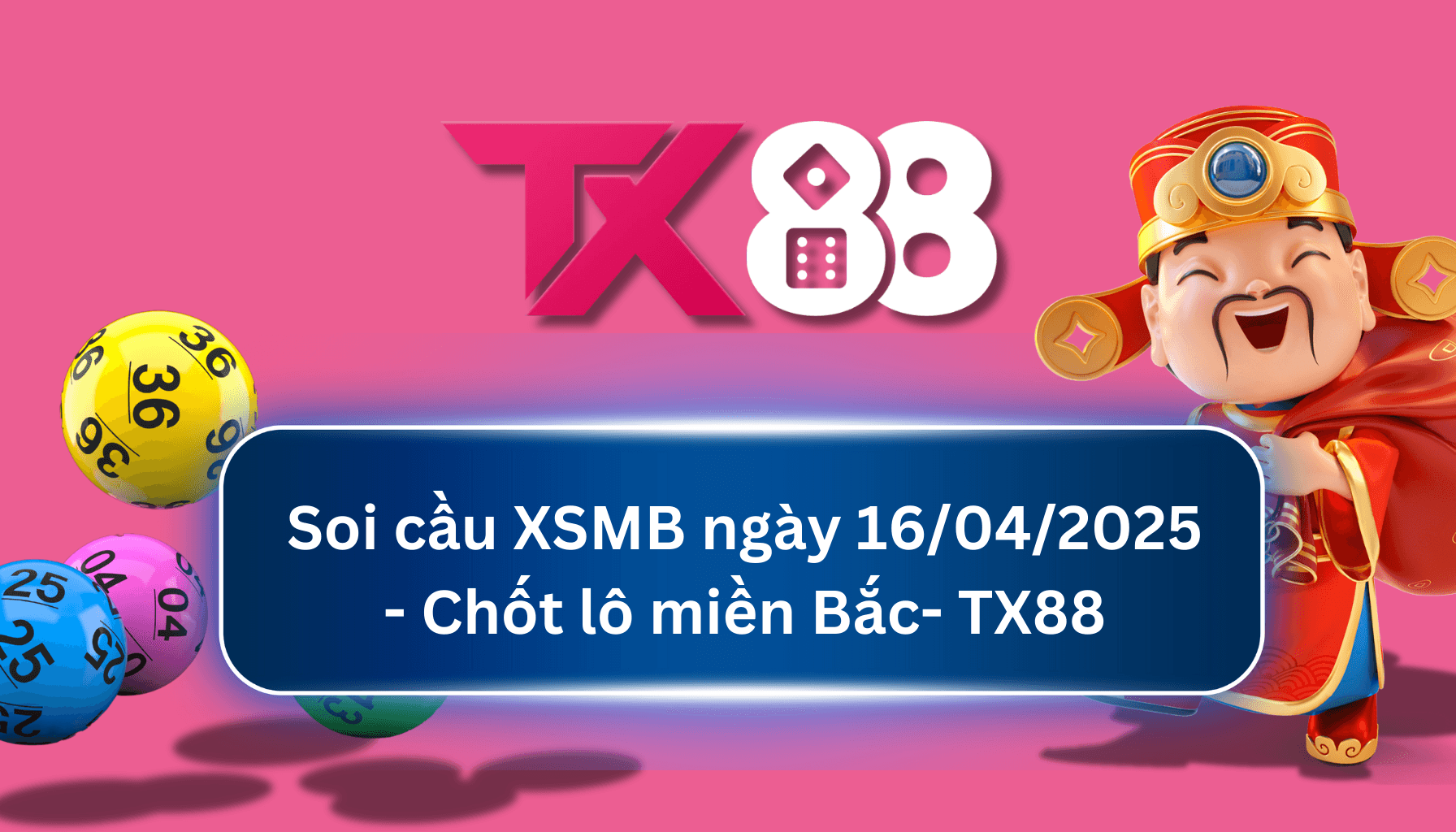 TX88 Soi Cầu XSMB 16/04/2025: Chọn số tài lộc cùng TX88